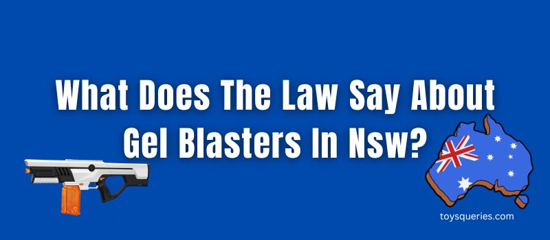 what-does-the-law-say-about-gel-blasters-in-nsw